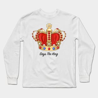 Says the King Long Sleeve T-Shirt